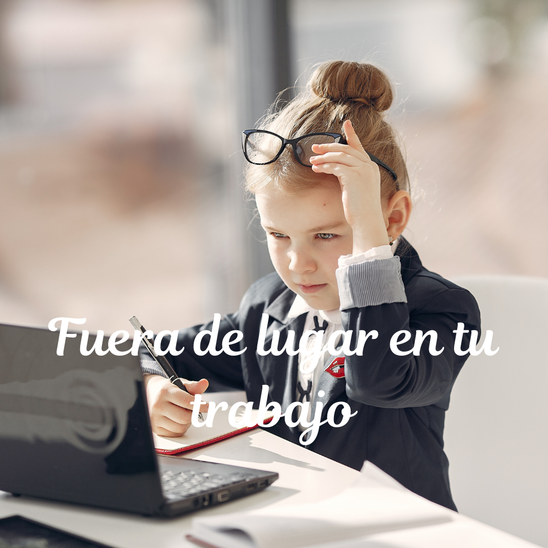 Cuando te sientes fuera de lugar en tu trabajo